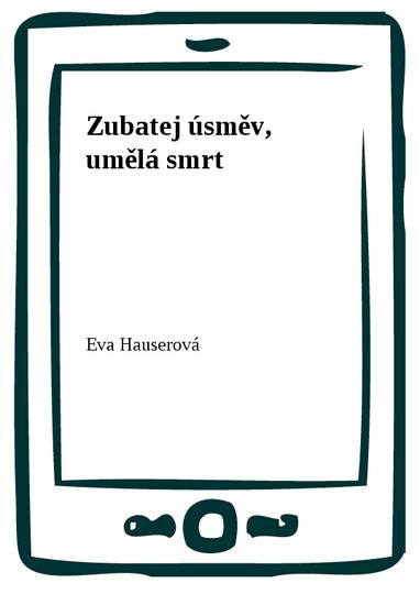 E-kniha Zubatej úsměv, umělá smrt - Eva Hauserová