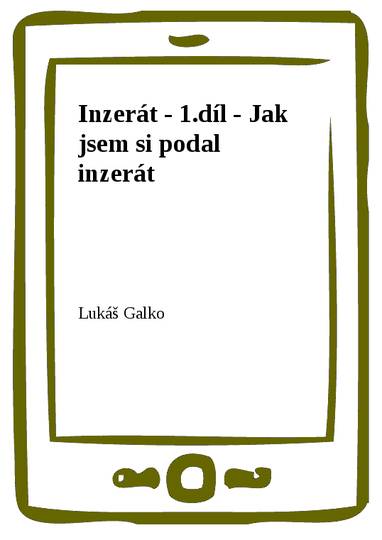 E-kniha Inzerát - 1.díl - Jak jsem si podal inzerát - Lukáš Galko