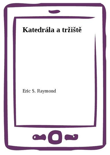 E-kniha Katedrála a tržiště - Eric S. Raymond