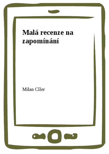 E-kniha Malá recenze na zapomínání - Milan Cíler