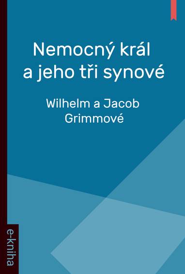 E-kniha Nemocný král a jeho tři synové - Wilhelm a Jacob Grimmové