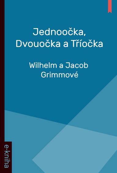 E-kniha Jednoočka, Dvouočka a Tříočka - Wilhelm a Jacob Grimmové