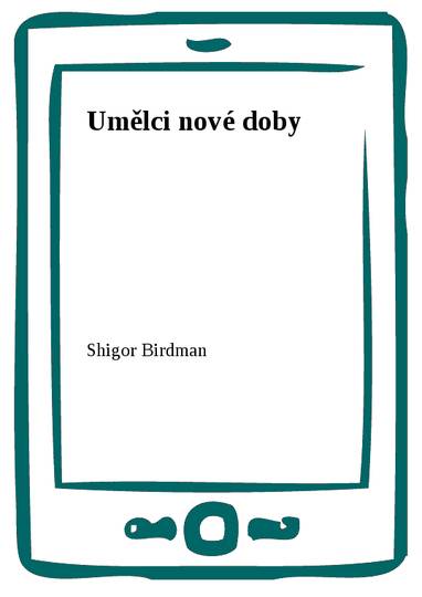 E-kniha Umělci nové doby - Shigor Birdman