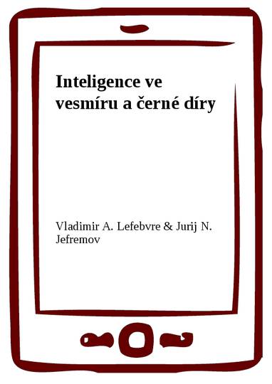 E-kniha Inteligence ve vesmíru a černé díry - Vladimir A. Lefebvre, Jurij N. Jefremov