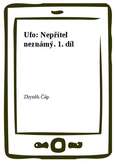 E-kniha Ufo: Nepřítel neznámý. 1. díl - Zbyněk Čáp