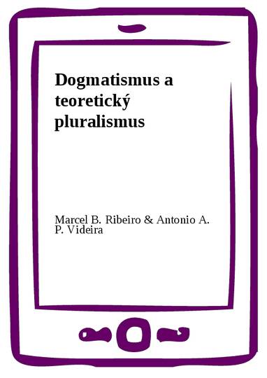 E-kniha Dogmatismus a teoretický pluralismus - Antonio A. P. Videira, Marcel B. Ribeiro