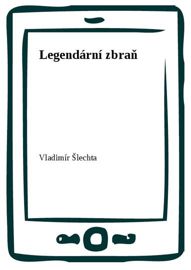 E-kniha Legendární zbraň - Vladimír Šlechta