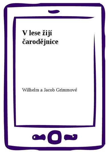 E-kniha V lese žijí čarodějnice - Wilhelm a Jacob Grimmové