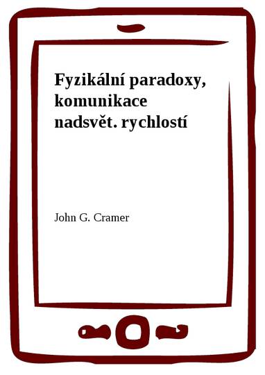 E-kniha Fyzikální paradoxy, komunikace nadsvět. rychlostí - John G. Cramer