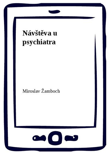 E-kniha Návštěva u psychiatra - Miroslav Žamboch