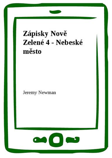 E-kniha Zápisky Nově Zelené 4 - Nebeské město - Jeremy Newman