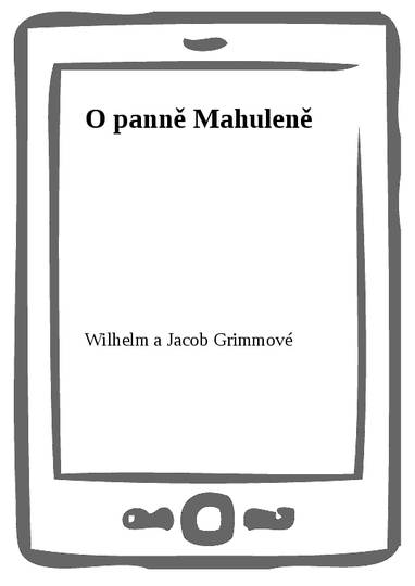 E-kniha O panně Mahuleně - Wilhelm a Jacob Grimmové