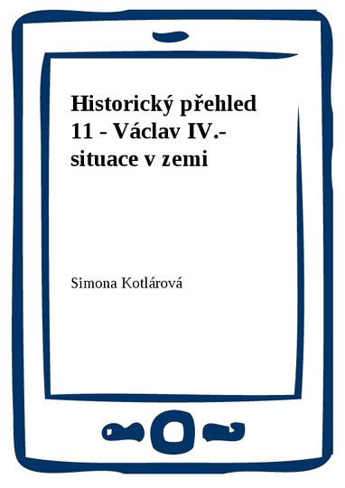 E-kniha Historický přehled 11 - Václav IV.- situace v zemi - Simona Kotlárová