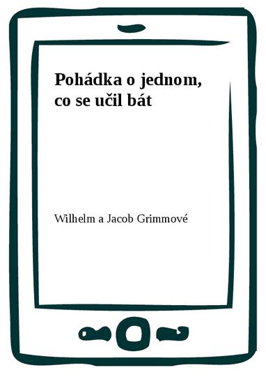 E-kniha Pohádka o jednom, co se učil bát - Wilhelm a Jacob Grimmové