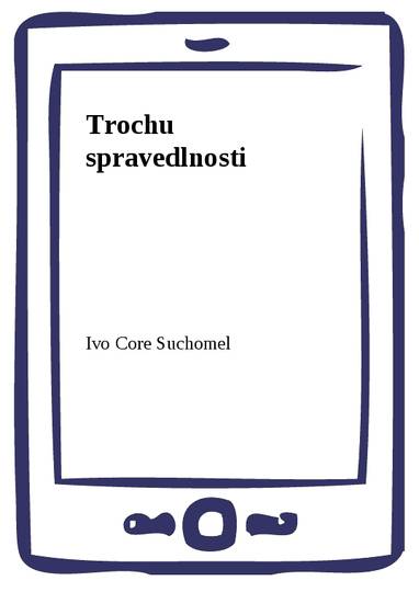 E-kniha Trochu spravedlnosti - Ivo Core Suchomel