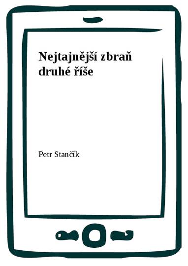 E-kniha Nejtajnější zbraň druhé říše - Petr Stančík