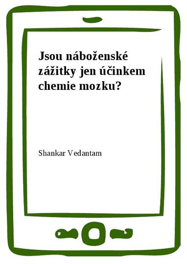 E-kniha Jsou náboženské zážitky jen účinkem chemie mozku? - Shankar Vedantam