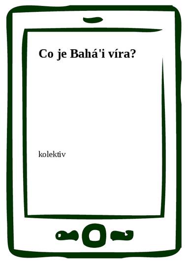 E-kniha Co je Bahá'i víra? - kolektiv