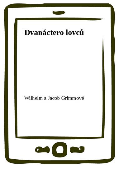 E-kniha Dvanáctero lovců - Wilhelm a Jacob Grimmové