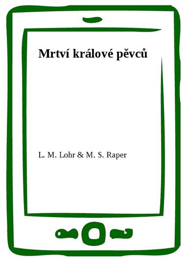 E-kniha Mrtví králové pěvců - M. S. Raper, L. M. Lohr