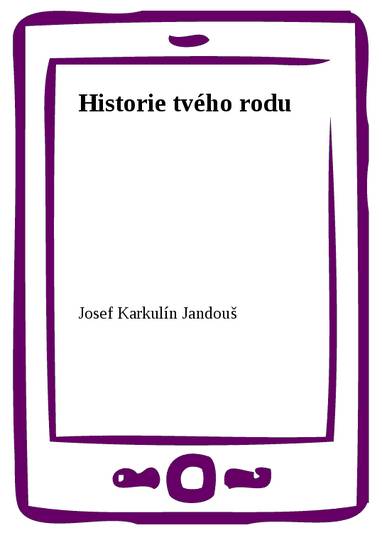 E-kniha Historie tvého rodu - Josef Karkulín Jandouš