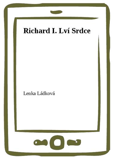 E-kniha Richard I. Lví Srdce - Lenka Ládková