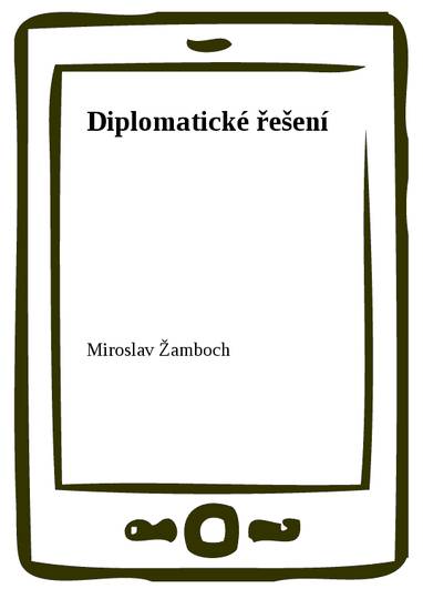 E-kniha Diplomatické řešení - Miroslav Žamboch