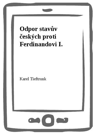 E-kniha Odpor stavův českých proti Ferdinandovi I. - Karel Tieftrunk