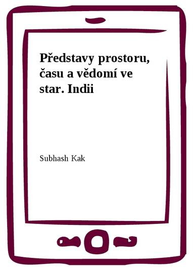 E-kniha Představy prostoru, času a vědomí ve star. Indii - Subhash Kak