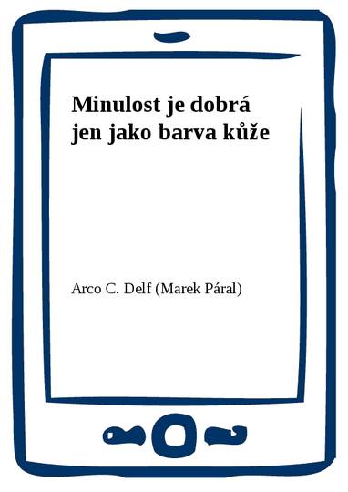 E-kniha Minulost je dobrá jen jako barva kůže - Arco C. Delf