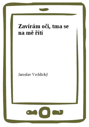 E-kniha Zavírám oči, tma se na mě řítí - Jaroslav Vrchlický