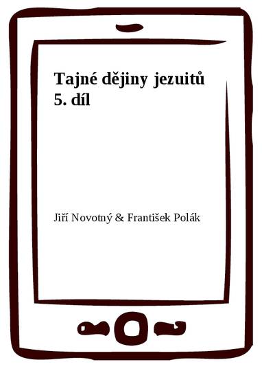 E-kniha Tajné dějiny jezuitů 5. díl - Jiří Novotný, František Polák