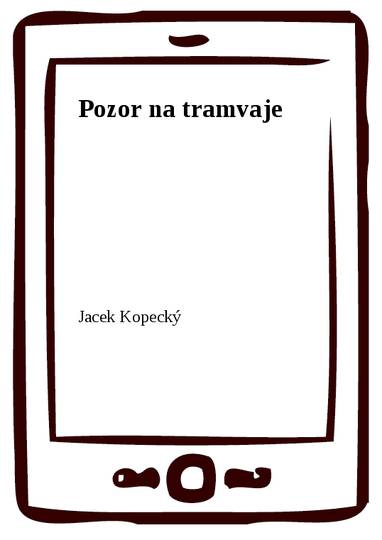 E-kniha Pozor na tramvaje - Jacek Kopecký