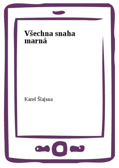 E-kniha Všechna snaha marná - Karel Šlajsna