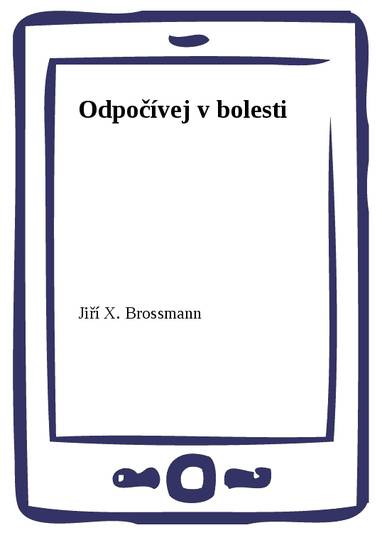 E-kniha Odpočívej v bolesti - Jiří X. Brossmann