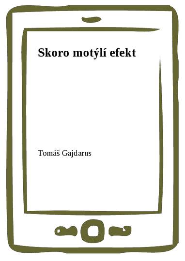 E-kniha Skoro motýlí efekt - Tomáš Gajdarus