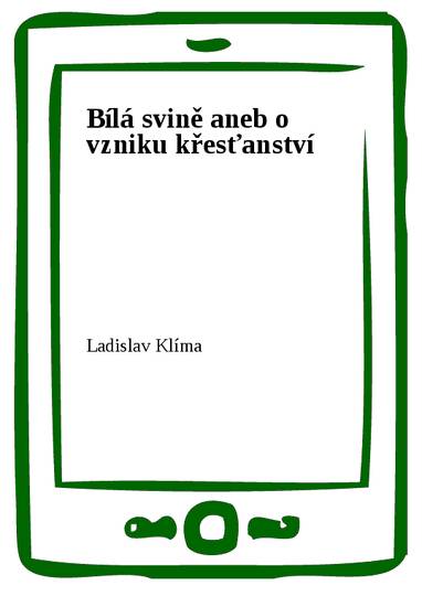 E-kniha Bílá svině aneb o vzniku křesťanství - Ladislav Klíma