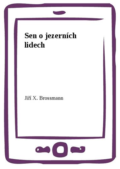 E-kniha Sen o jezerních lidech - Jiří X. Brossmann