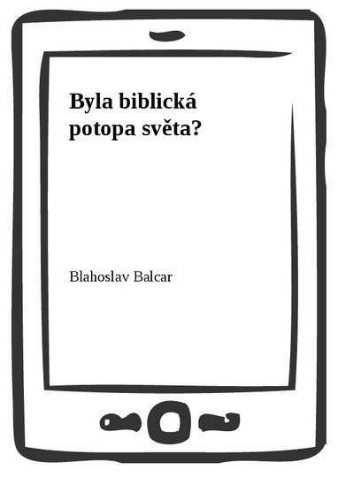 E-kniha Byla biblická potopa světa? - Blahoslav Balcar