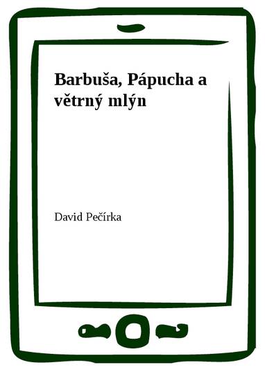 E-kniha Barbuša, Pápucha a větrný mlýn - David Pečírka