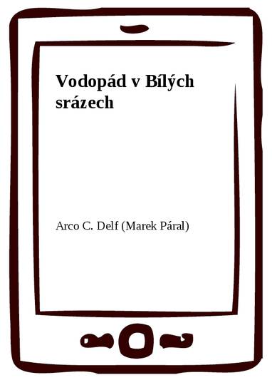 E-kniha Vodopád v Bílých srázech - Arco C. Delf