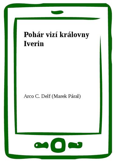 E-kniha Pohár vizí královny Iverin - Arco C. Delf