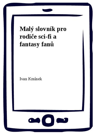 E-kniha Malý slovník pro rodiče sci-fi a fantasy fanů - Ivan Kmínek